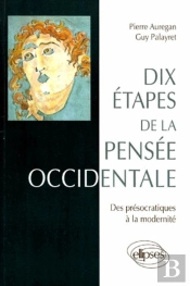 Dix Étapes De La Pensée Occidentale - Des Présocratiques À La Modernité