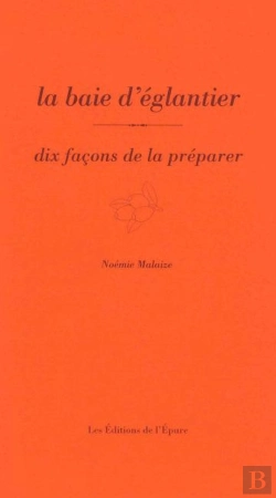 Bertrand.pt - Dix Façons De Le Préparer : La Baie D'Églantier, Dix Façons De La Préparer