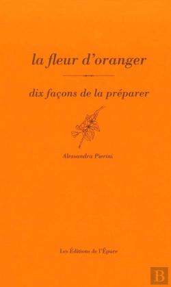 Bertrand.pt - Dix Façons De Le Préparer : La Fleur D'Oranger
