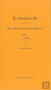Dix Façons De Le Préparer : La Moutarde