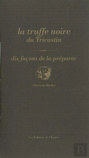 Dix Façons De Le Préparer : La Truffe Noire Du Tricastin