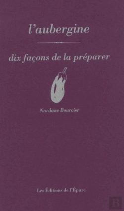 Bertrand.pt - Dix Façons De Le Préparer : L'Aubergine
