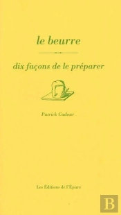 Dix Façons De Le Préparer : Le Beurre