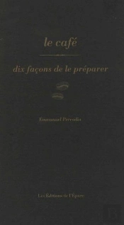 Dix Façons De Le Préparer : Le Café