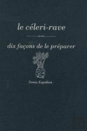 Dix Façons De Le Préparer : Le Céleri-Rave