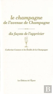 Dix Façons De Le Préparer : Le Champagne De L'Avenue De Champagne, Dix Façons De L'Aprécier
