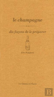Dix Façons De Le Préparer : Le Champagne, Dix Façons De L'Accompagner