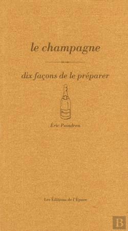 Bertrand.pt - Dix Façons De Le Préparer : Le Champagne, Dix Façons De L'Accompagner