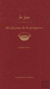 Dix Façons De Le Préparer : Le Jus