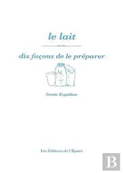 Dix Façons De Le Préparer : Le Lait