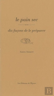 Dix Façons De Le Préparer : Le Pain Sec