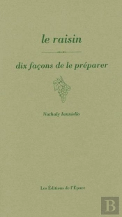 Dix Façons De Le Préparer : Le Raisin, Dix Façons De Le Préparer
