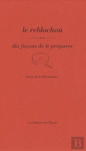 Dix Façons De Le Préparer : Le Reblochon