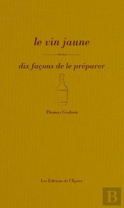 Dix Façons De Le Préparer : Le Vin Jaune