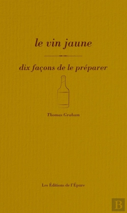 Bertrand.pt - Dix Façons De Le Préparer : Le Vin Jaune