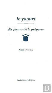 Dix Façons De Le Préparer : Le Yaourt