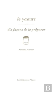 Dix Façons De Le Préparer : Le Yaourt