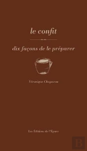 Dix Façons De Le Préparer : Les Confits