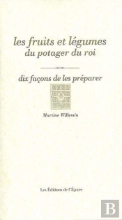 Dix Façons De Le Préparer : Les Fruits Et Les Légumes Du Potager Du Roi