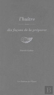 Dix Façons De Le Préparer : L'Huître, Dix Façons De La Préparer