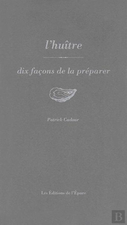 Bertrand.pt - Dix Façons De Le Préparer : L'Huître, Dix Façons De La Préparer