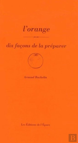 Bertrand.pt - Dix Façons De Le Préparer : L'Orange