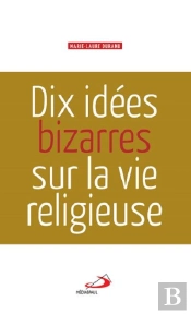 Dix Idées Bizarres Sur La Vie Religieuse