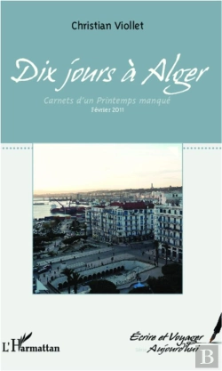 Bertrand.pt - Dix Jours A Alger ; Carnets D'Un Printemps Manque ; Fevrier 2011