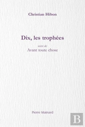 Dix, Les Trophées ; Avant Toute Chose
