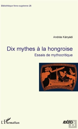 Bertrand.pt - Dix Mythes À La Hongroise ; Essais De Mythocritique