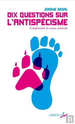 Bertrand.pt - Dix Questions Sur L'Antispécisme : Comprendre La Cause Animale