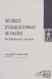 Dix Siecles D'Usages Et D'Images De L'Occitan ; Des Troubadours A L'Internet