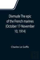 Dixmude The Epic Of The French Marines (October 17-November 10, 1914)