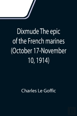 Bertrand.pt - Dixmude The Epic Of The French Marines (October 17-November 10, 1914)