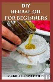 Diy Herbal Oil For Beginners