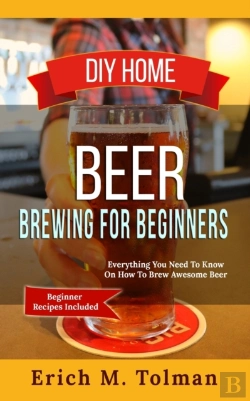 Bertrand.pt - Diy Home Beer Brewing For Beginners: Eve