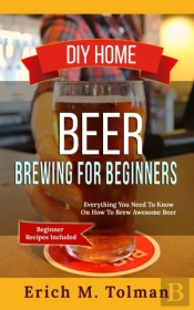 Diy Home Beer Brewing For Beginners