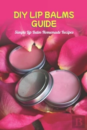 Diy Lip Balms Guide