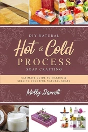 Diy Natural Hot & Cold Process Soap Crafting