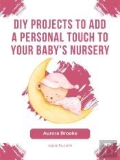 Diy Projects To Add A Personal Touch To Your Baby'S Nursery