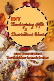 Diy Thanksgiving Gifts & Decorations Ideas