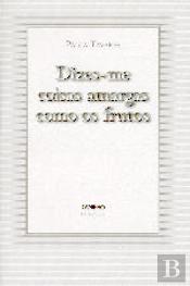 Dizes-me Coisas Amargas Como os Frutos