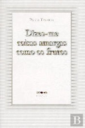 Dizes-me Coisas Amargas Como os Frutos