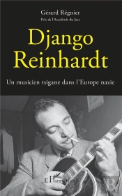Django Reinhardt ; Un Musicien Tsigane Dans L'Europe Nazie