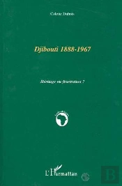 Djibouti 1888-1967 ; Heritage Ou Frustration ?