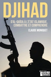 Djihad : D'Al-Qaida A L'Etat Islamique, Combattre Et Comprendre