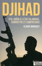 Djihad ; D'Al-Qaïda À L'Etat Islamique ; Comprendre Et Combattre Le Terrorisme