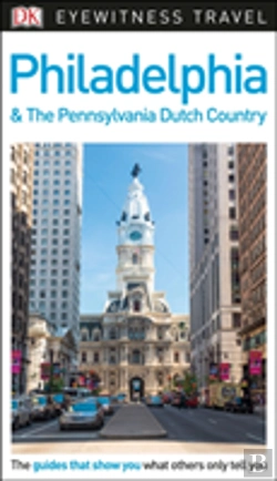 Bertrand.pt - Dk Eyewitness Travel Guide Philadelphia & The Pennsylvania Dutch Country