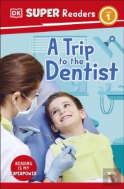 Dk Super Readers Level 1 A Trip To The Dentist