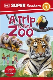 Dk Super Readers Level 1 A Trip To The Zoo